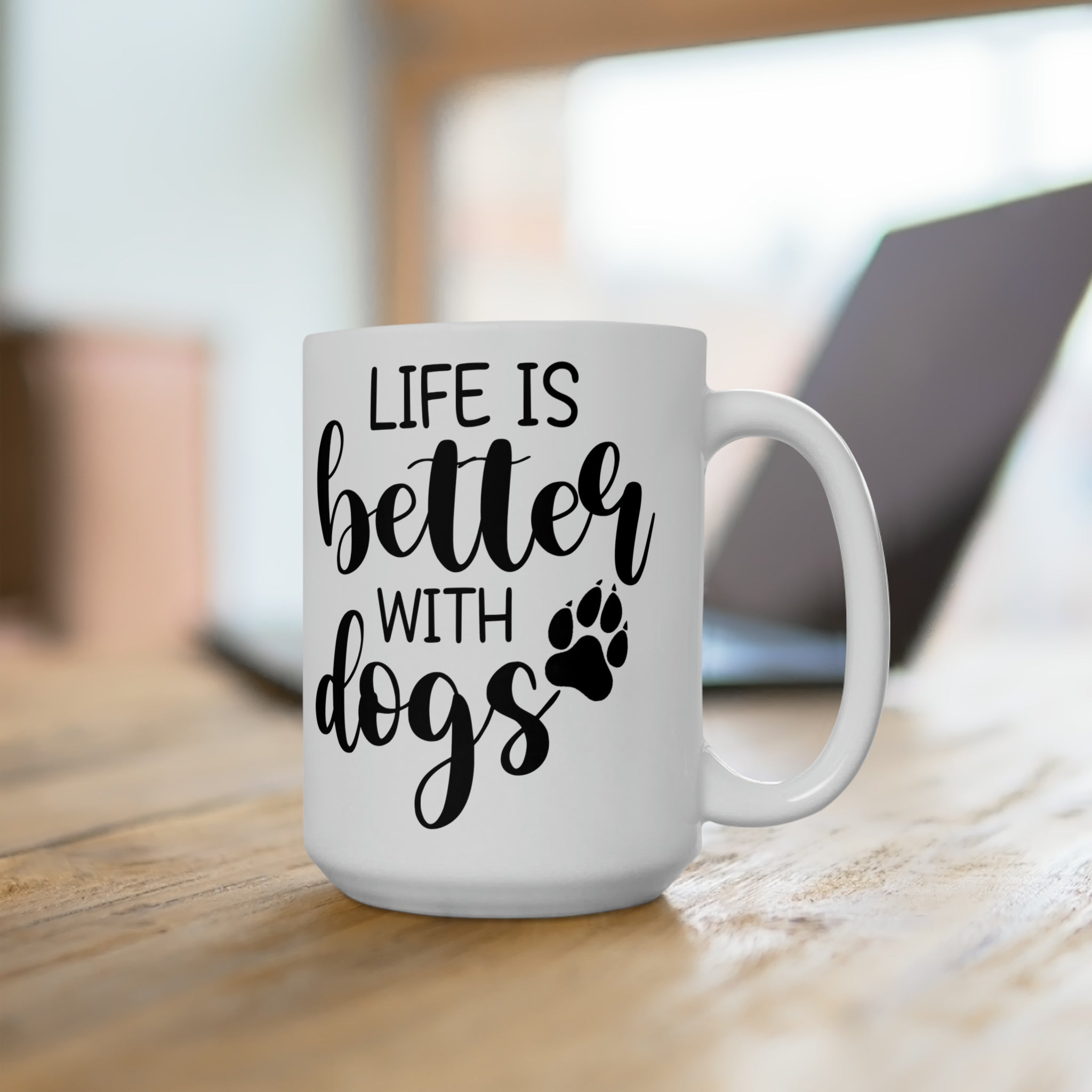 Life Is Better With Dogs Ceramic Mug 15oz
